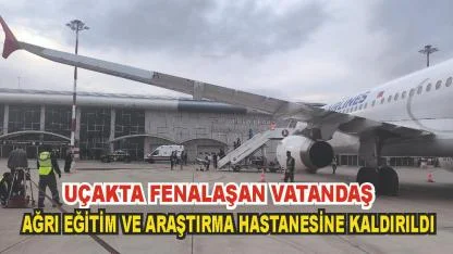 Uçakta Fenalaşan Ağrılı Vatandaş Hastaneye Kaldırldı