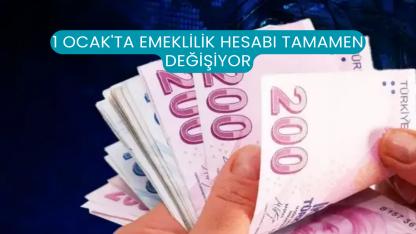 1 Ocak'ta Emeklilik Hesabı Tamamen Değişiyor