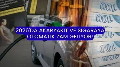 2026'da Akaryakıt ve Sigaraya Otomatik Zam Geliyor!