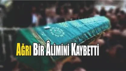 Ağrı Bir Âlimini Kaybetti