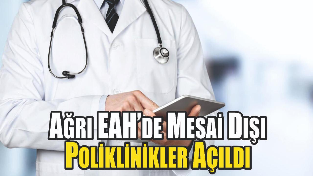 Ağrı Eğitim ve Araştırma Hastanesi’nde Mesai Dışı Poliklinik Hizmeti Başladı