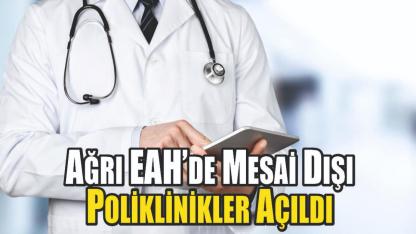 Ağrı Eğitim ve Araştırma Hastanesi’nde Mesai Dışı Poliklinik Hizmeti Başladı