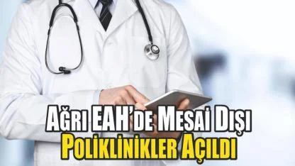 Ağrı Eğitim ve Araştırma Hastanesi’nde Mesai Dışı Poliklinik Hizmeti Başladı