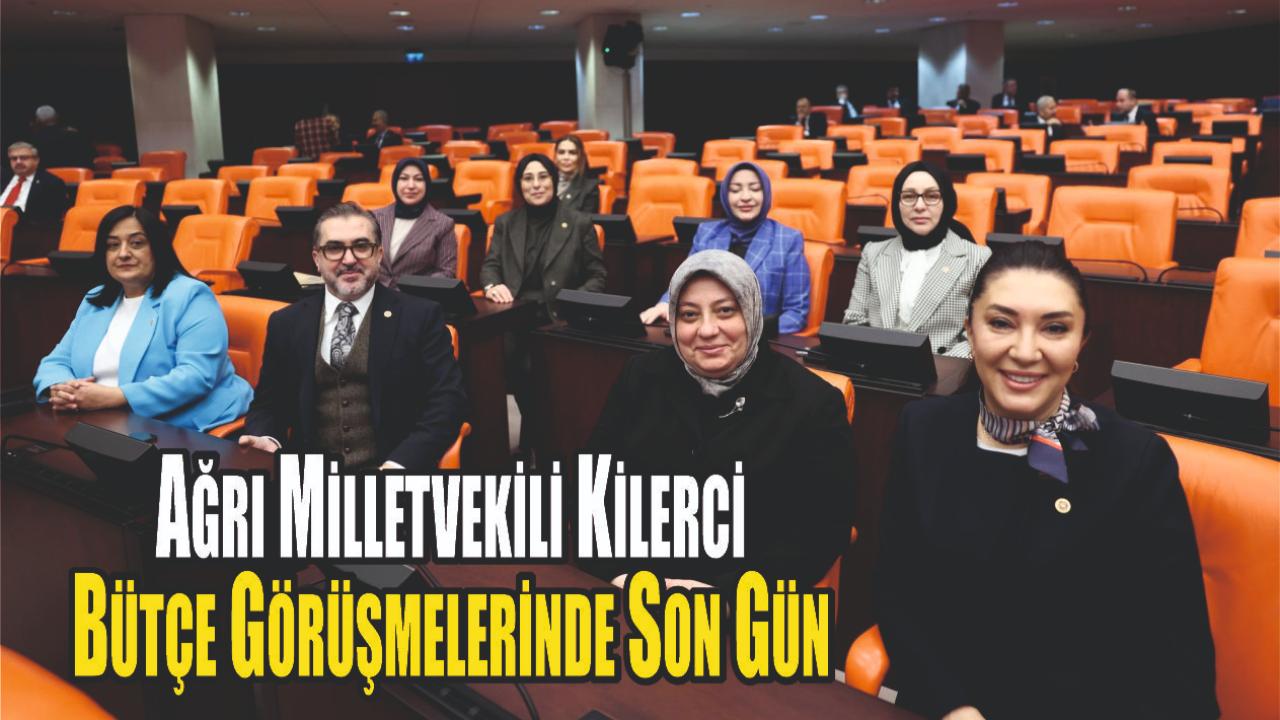 Ağrı Milletvekili Kilerci: Bütçe Görüşmelerinde Son Gün