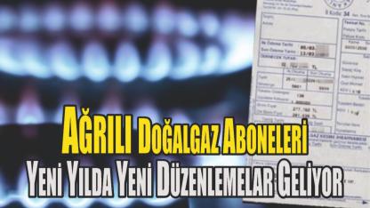 Ağrılı Doğalgaz Aboneleri Yeni Yılda Yeni Düzenleme