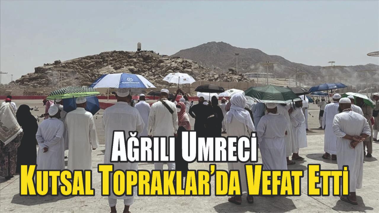 Ağrılı Umreci Kutsal Topraklar’da Vefat Etti