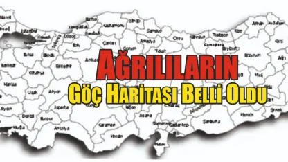 Ağrılıların Göç Haritası Belli Oldu