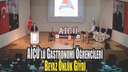 AİÇÜ’de Gastronomi Öğrencileri Beyaz Önlüklerini Giydi