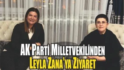 AK Parti Milletvekilinden Leyla Zana’ya Ziyaret