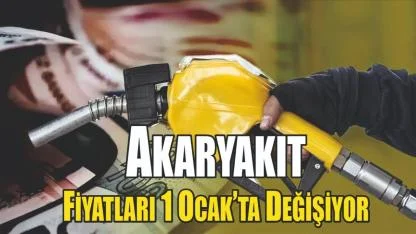 Akaryakıt Fiyatları 1 Ocak’ta Değişiyor