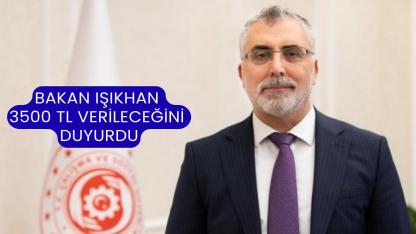 Bakan Işıkhan 3500 TL Verileceğini Duyurdu