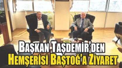 Başkan Taşdemir’den Hemşerisi Baştoğ’a Ziyaret