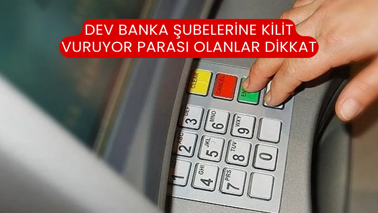 Dev Banka Şubelerine Kilit Vuruyor Parası Olanlar Dikkat