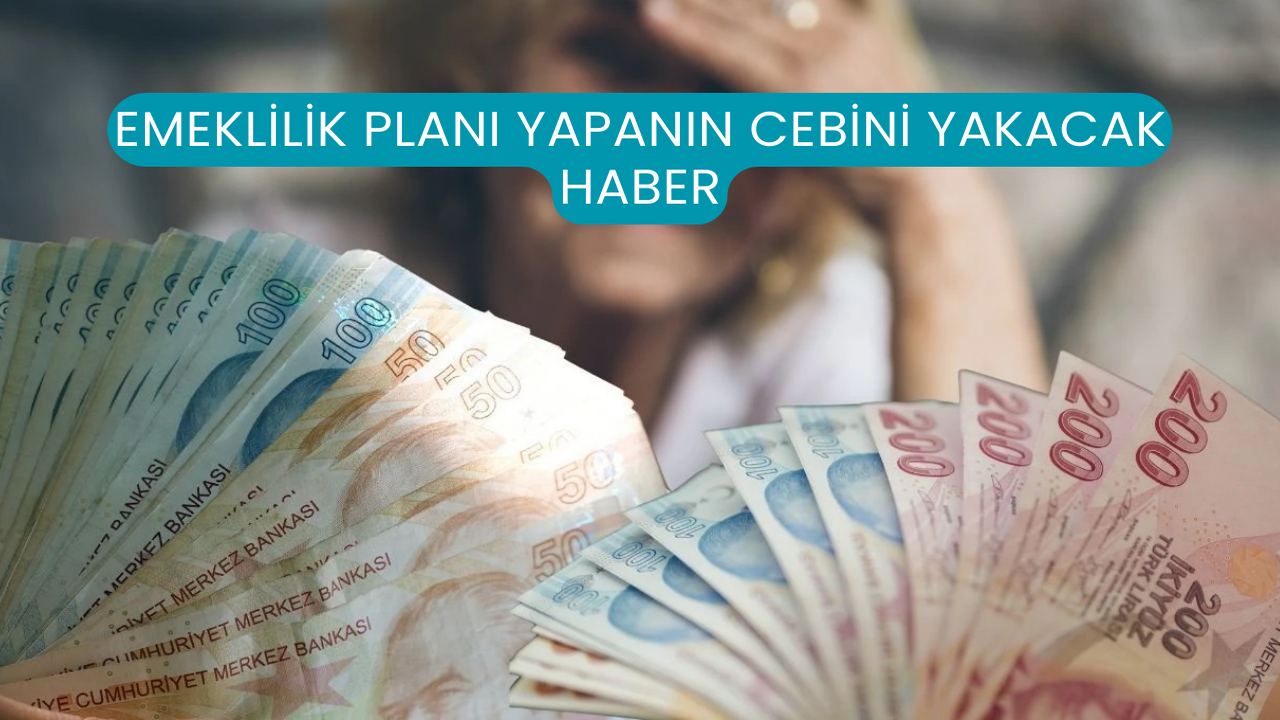 Emeklilik Planı Yapanın Cebini Yakacak Haber