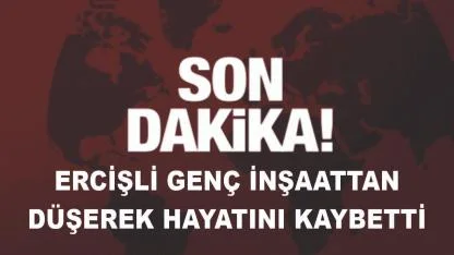 Ercişli Genç İş Kazasında Hayatını Kaybetti