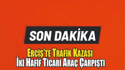 Erciş’te Trafik Kazası: İki Hafif Ticari Araç Çarpıştı