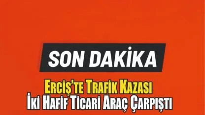 Erciş’te Trafik Kazası: İki Hafif Ticari Araç Çarpıştı