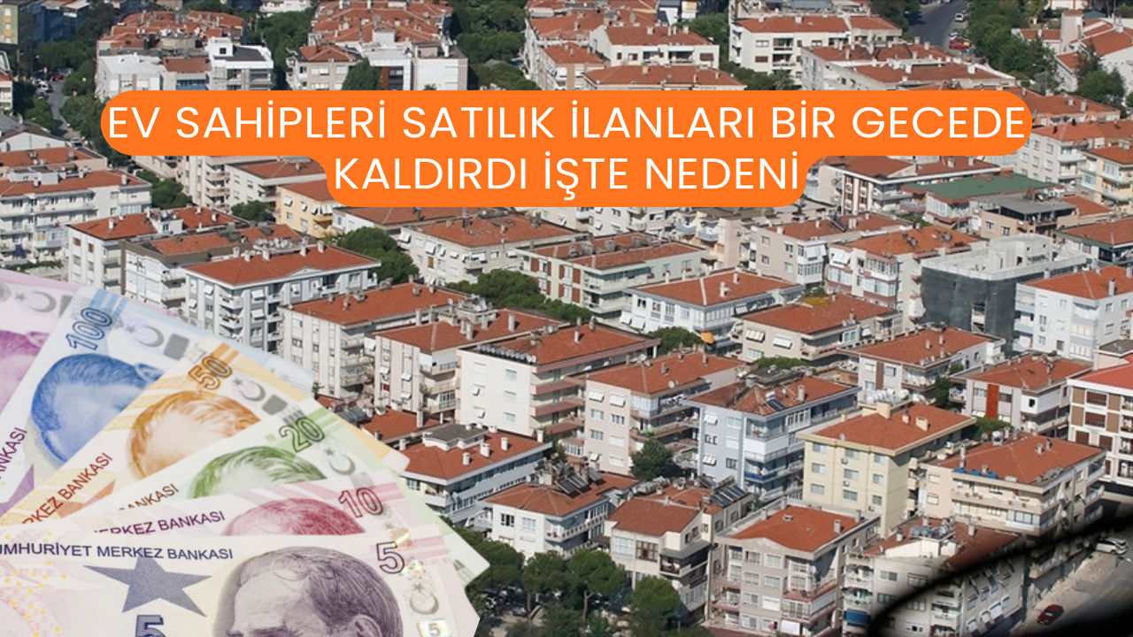 Ev Sahipleri Satılık İlanları Bir Gecede Kaldırdı İşte Nedeni