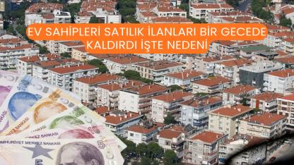 Ev Sahipleri Satılık İlanları Bir Gecede Kaldırdı İşte Nedeni
