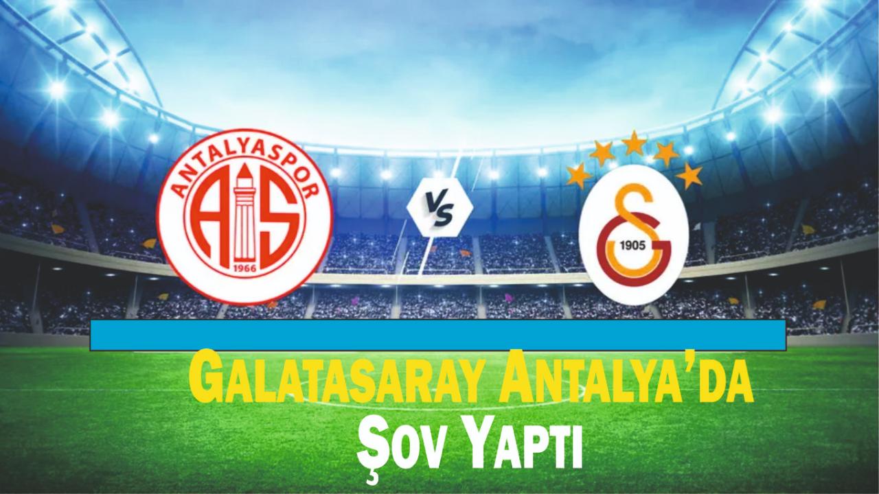 Galatasaray Antalya’da Şov Yaptı