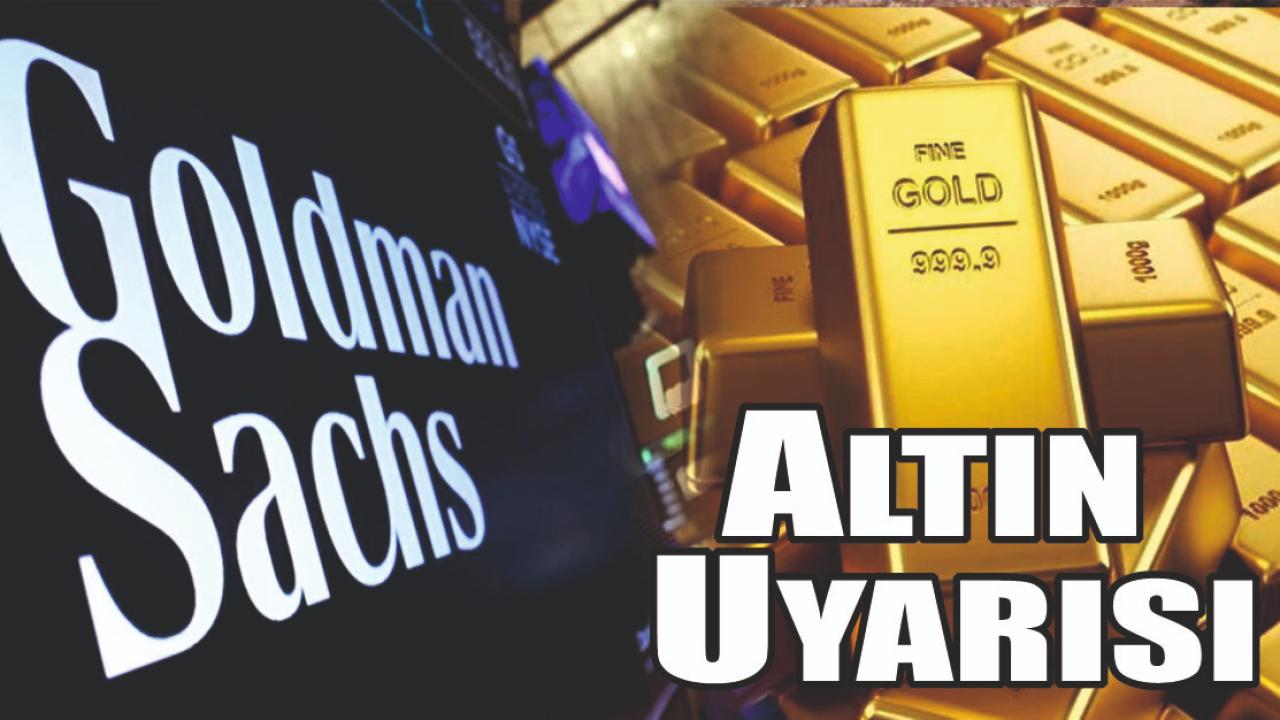 Goldman Sachs’tan Altın Uyarısı