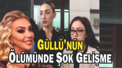 Güllü’nün Ölümüne İlişkin Soruşturmada Kritik Gelişme: Kızı Tuğyan Ülkem Gülter Tutuklandı