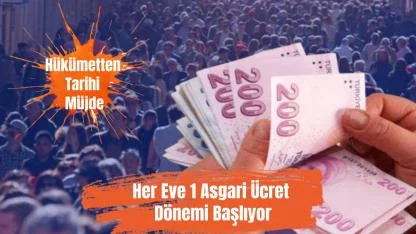 Hükümetten Tarihi Müjde: Her Eve 1 Asgari Ücret Dönemi Başlıyor