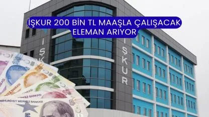 İŞKUR 200 Bin TL Maaşla Çalışacak Eleman Arıyor