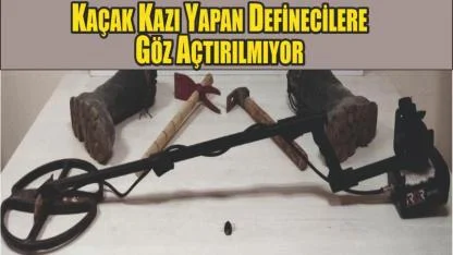Kaçak Kazı Yapan Definecilere Göz Açtırılmıyor