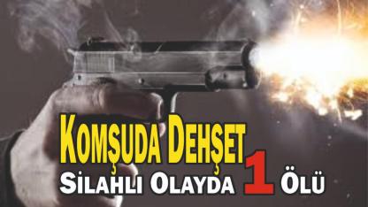 Komşuda Dehşet: Silahlı Olayda 1 Ölü
