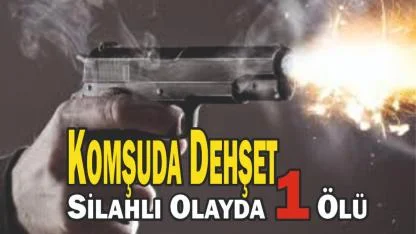 Komşuda Dehşet: Silahlı Olayda 1 Ölü