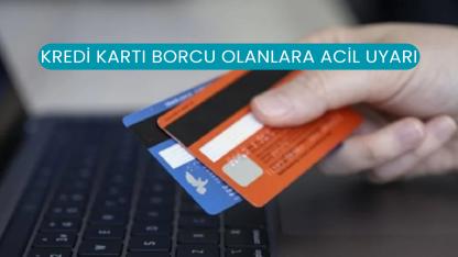 Kredi Kartı Borcu Olanlara Acil Uyarı