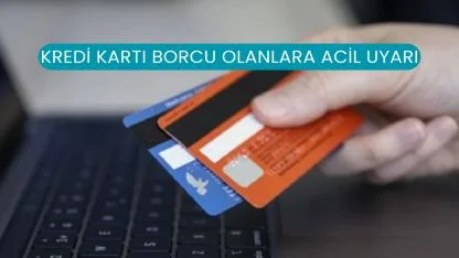 Kredi Kartı Borcu Olanlara Acil Uyarı