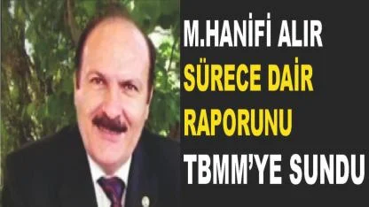Mehmet Hanifi Alır'dan Çözüm Sürecine Dair Rapor TBMM ve AK Parti’ye Sunuldu
