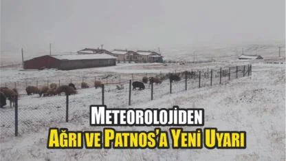 Meteorolojiden Ağrı ve Patnos’a Yeni Uyarı
