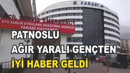 Patnoslu Ağır Yaralı Gençten İyi Haber