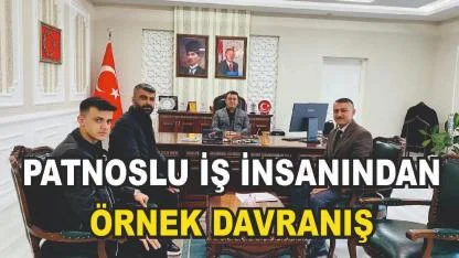 Patnoslu İş Adamından Örnek Davranış