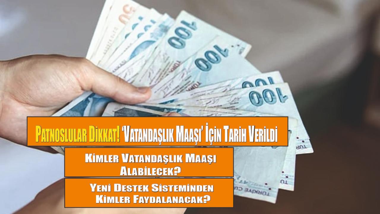 Patnoslular Dikkat! ‘Vatandaşlık Maaşı’ İçin Tarih Verildi