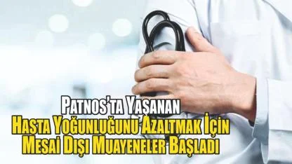 Patnos’ta Polikliniklerde Mesai Dışı Muayene Saatleri Başladı