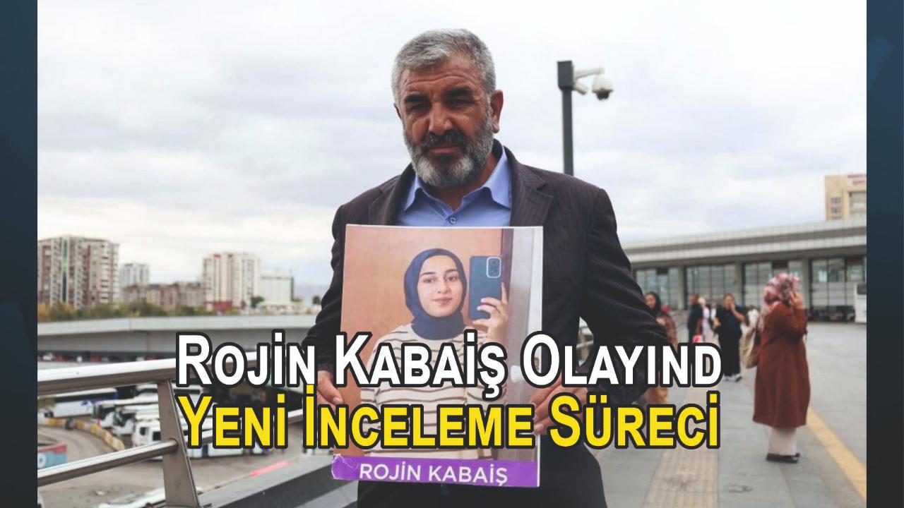 Rojin Kabaiş Olayında Yeni İnceleme Süreci