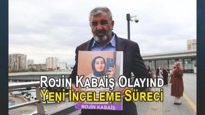 Rojin Kabaiş Olayında Yeni İnceleme Süreci