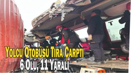 Şehirler Arası Yolcu Otobüsü Tıra Çarptı: 6 Ölü, 11 Yaralı