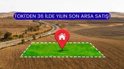 TOKİ'den 36 İlde Yılın Son Arsa Satışı
