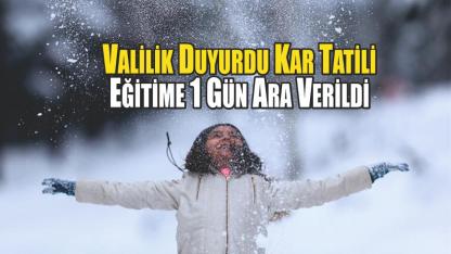 Valilik Duyurdu Kar Tatili  Eğitime 1 Gün Ara Verildi