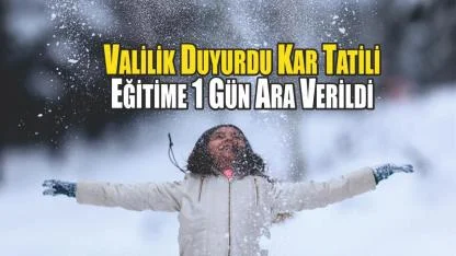Valilik Duyurdu Kar Tatili  Eğitime 1 Gün Ara Verildi