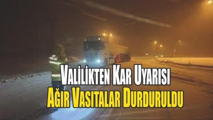 Valilik Duyurdu Yoğun Kar Yağışı Nedeniyle Ağır Vasıtalar Geçişi  Geçici Yasaklnadı