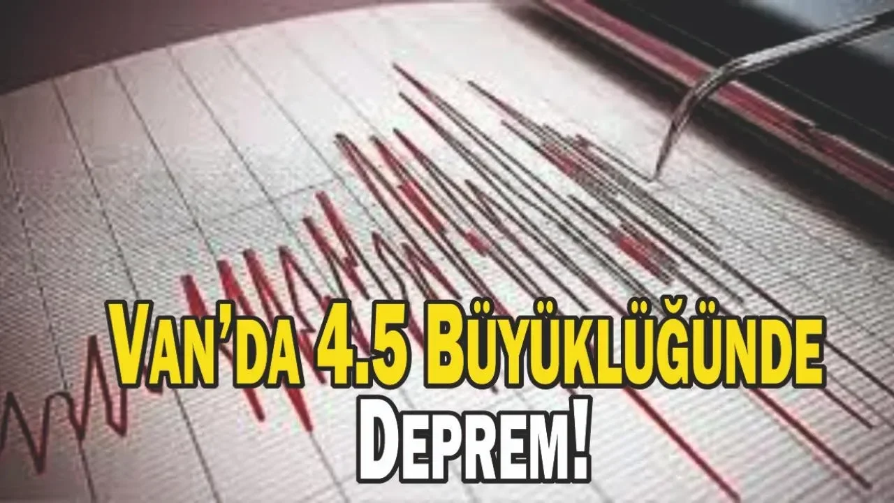 Van’da 4.5 Büyüklüğünde Deprem!