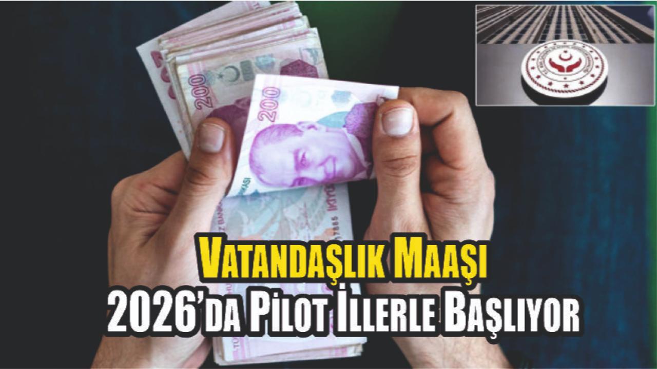 Vatandaşlık Maaşı 2026’da Pilot İllerle Başlıyor