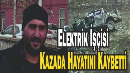 VEDAŞ İşçisi Geçirdiği Kazada Yaşamını Yitirdi
