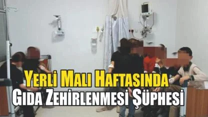 Yerli Malı Haftasında Gıda Zehirlenmesi Şüphesi